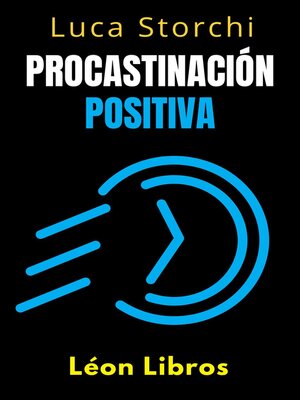cover image of Procastinación Positiva--Cómo Utilizar El Tiempo a Su Favor